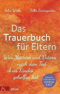 Das Trauerbuch für Eltern: Was Müttern und Vätern nach dem Tod ihres Kindes geholfen hat. Mit einem Interview mit Verena Kast.