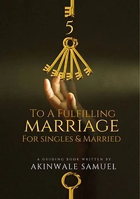 5 KEYS TO A FULFILLING MARRIAGE: For Singles and Married
