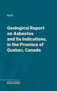Geological Report on Asbestos and its Indications, in the Province of Quebec, Canada