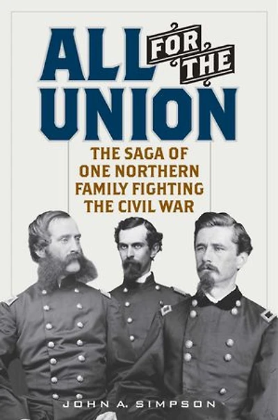 All for the Union: The Saga of One Northern Family Fighting the Civil War