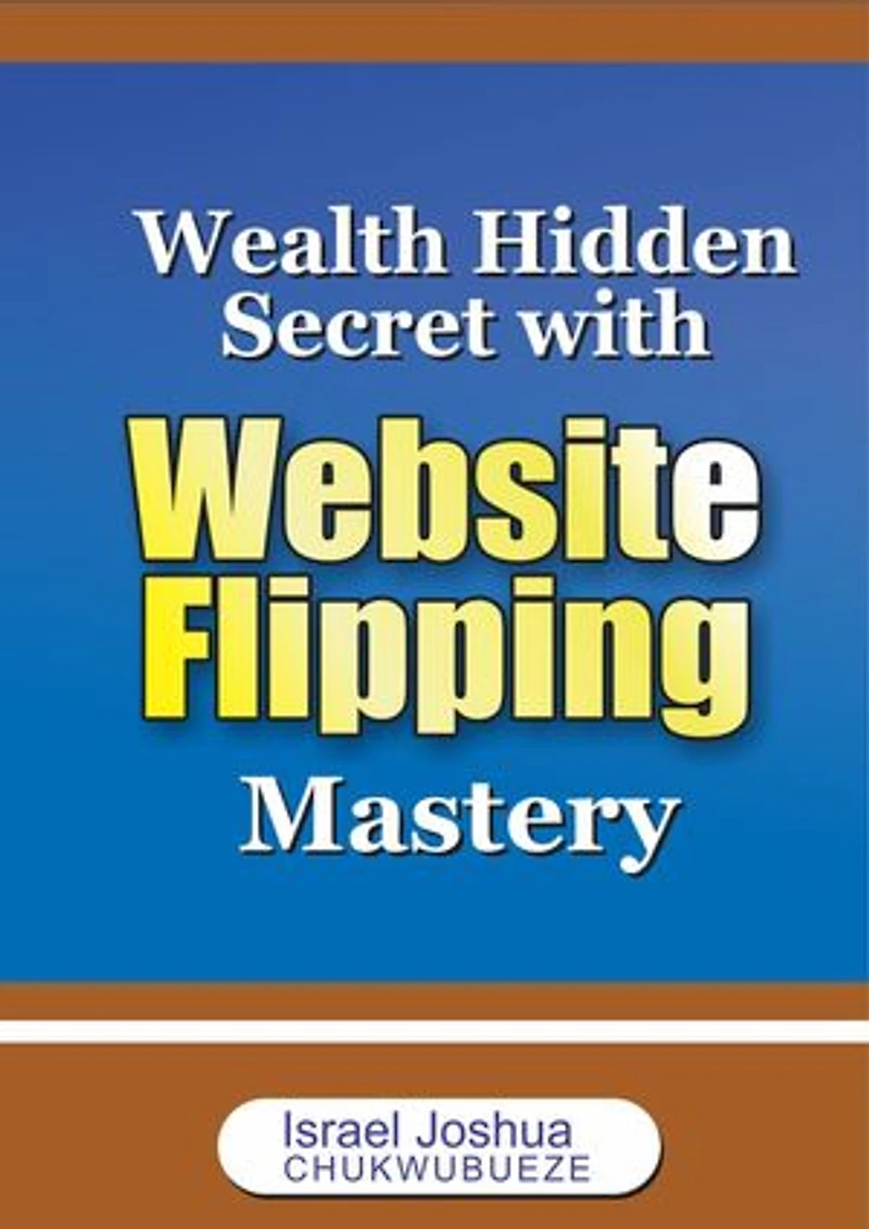 Wealth Hidden Secret with Website Flipping Mastery