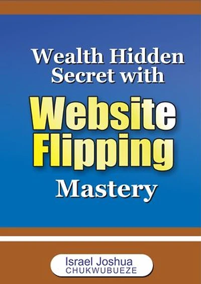 Wealth Hidden Secret with Website Flipping Mastery