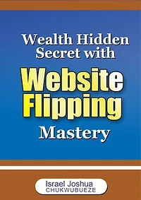 Wealth Hidden Secret with Website Flipping Mastery