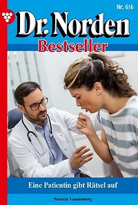 Eine Patientin gibt Rätsel auf: Dr. Norden Bestseller 616 – Arztroman