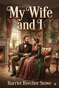 My Wife and I; Or, Harry Henderson's History