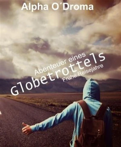Abenteuer eines Globetrottels: Die Mutter aller Reisetagebücher Band 1