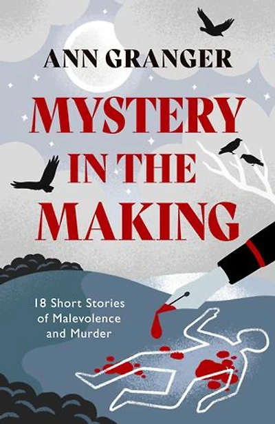 Mystery The Making: Eighteen Short Stories Of Murder, And Mayhem