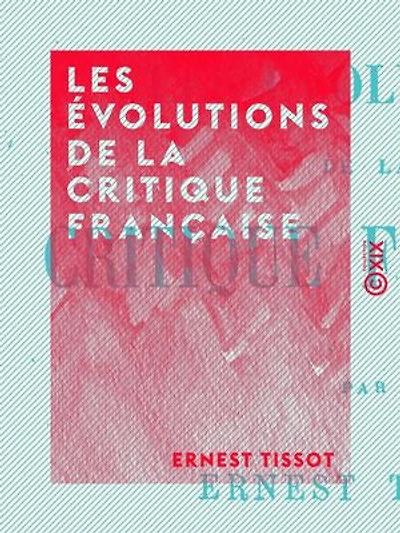 Les Évolutions de la critique française: La critique littéraire, la critique moraliste, la critique analytique