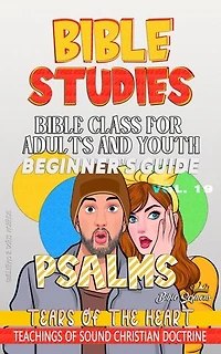 Bible Class for Adults and Youth: Beginner's Guide: Psalms: BIBLE CLASS FROM SCRATCH, #19
