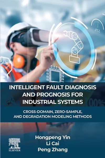 Intelligent Fault Diagnosis and Prognosis For Industrial Systems: Cross-Domain, Zero-Sample, Degradation Modeling Methods