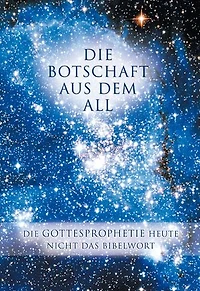 Die Botschaft aus dem All - Band 1: Gottesprophetie heute Nicht das Bibelwort