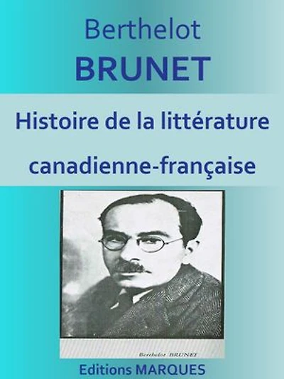 Histoire de la littérature canadienne-française: Texte intégral