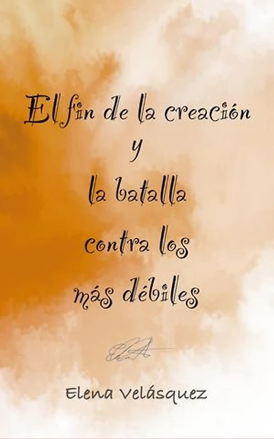 El fin de la creación y la batalla contra los más débiles