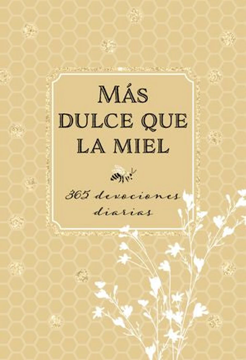 Más dulce que la miel: 365 devociones diarias