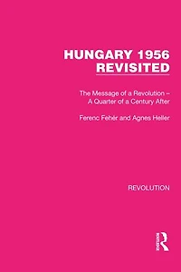 Hungary 1956 Revisited: The Message of a Revolution - Quarter Century After