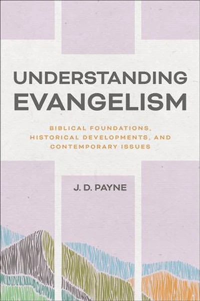 Understanding Evangelism: Biblical Foundations, Historical Developments, and Contemporary Issues