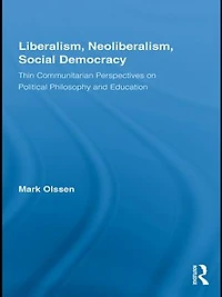 Liberalism, Neoliberalism, Social Democracy: Thin Communitarian Perspectives on Political Philosophy and Education