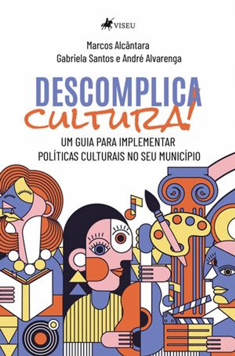 Descomplica cultura: Um guia para implementar políticas culturais no seu município