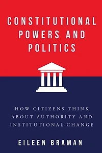Constitutional Powers and Politics: How Citizens Think about Authority Institutional Change