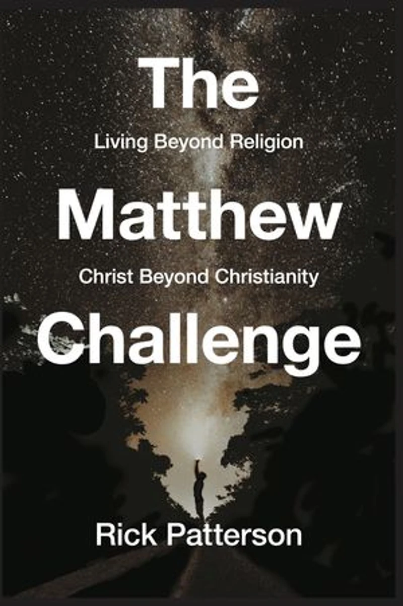 The Matthew Challenge: Living Beyond Religion, Christ Beyond Christianity
