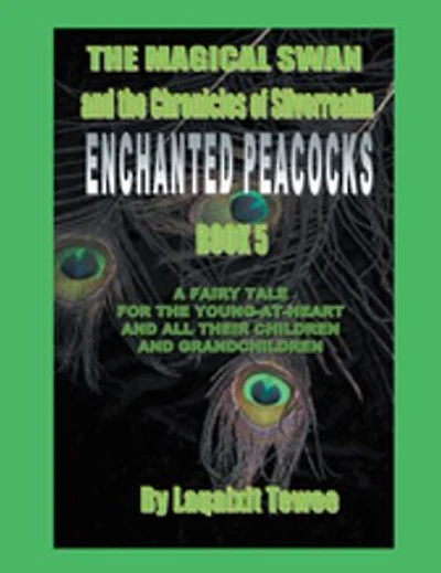 The Magical Swan and the Chronicles of Silverrealm Book 5: Enchanted Peacocks