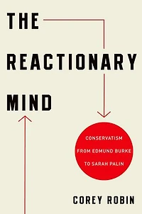 The Reactionary Mind: Conservatism from Edmund Burke to Donald Trump