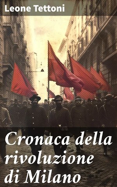 Cronaca della rivoluzione di Milano: Le tensioni sociali e politiche alla base della rivoluzione milanese
