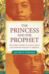 The Princess and Prophet: Secret History of Magic, Race, Black Muslims America