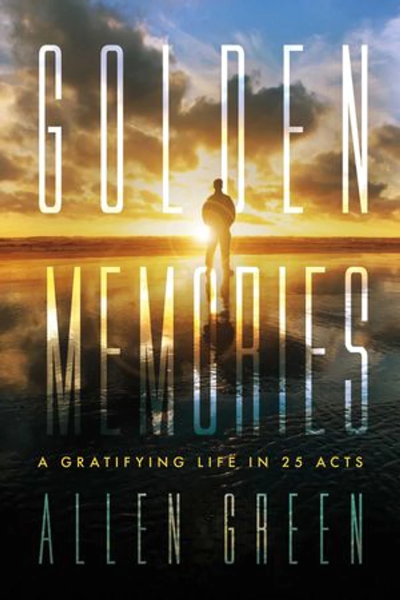 Golden Memories: A Gratifying Life in 25 Acts