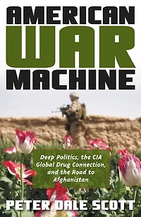 American War Machine: Deep Politics, The Cia Global Drug Connection, And Road To Afghanistan
