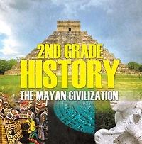 2nd Grade History: The Mayan Civilization: Second Grade Books