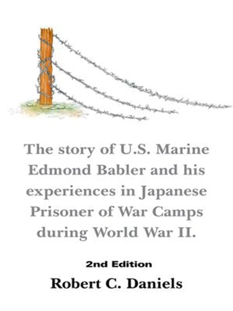1220 Days: The Story of U.S. Marine Edmond Babler and His Experiences Japanese Prisoner War Camps During World II. Seco