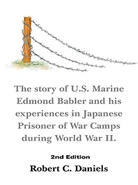 1220 Days: The Story of U.S. Marine Edmond Babler and His Experiences Japanese Prisoner War Camps During World II. Seco