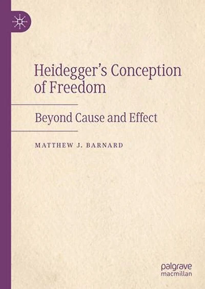 Heidegger's Conception of Freedom: Beyond Cause and Effect