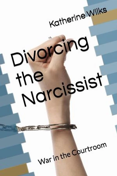 Divorcing the Narcissist: War in the Courtroom (The Narcissist’s Web Series: From Seduction to Survival: The Narcissist Web, #6