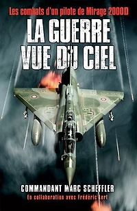 La guerre vue du ciel: les combats d'un pilote de Mirage 2.000D
