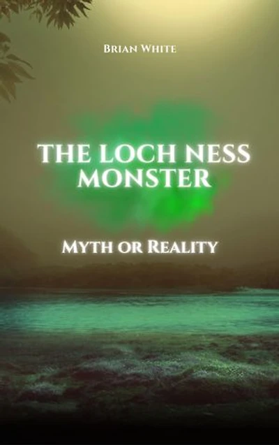 The Loch Ness Monster: Myth or Reality?