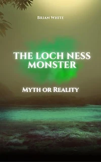 The Loch Ness Monster: Myth or Reality?