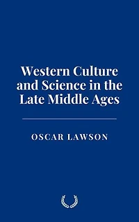 Western Culture and Science in the Late Middle Ages