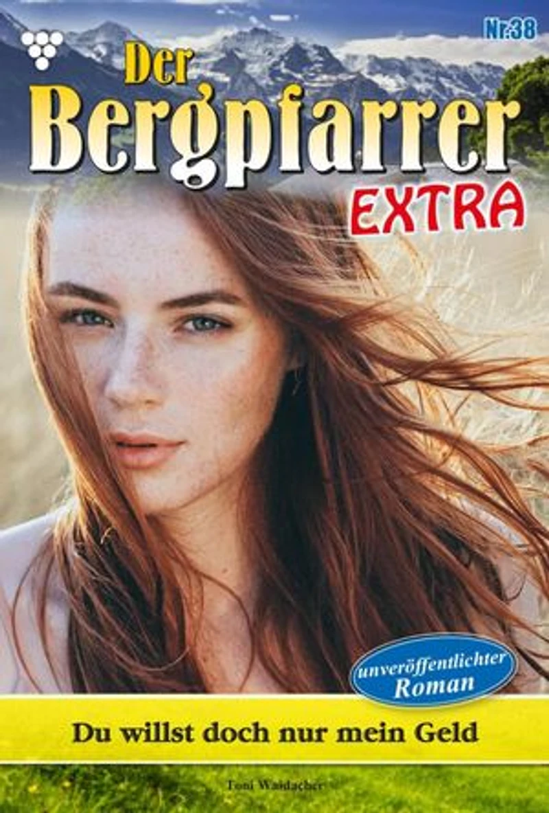 Du willst doch nur mein Geld: Der Bergpfarrer Extra 38 – Heimatroman