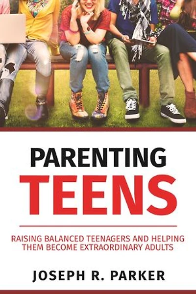 Parenting Teens: Raising Balanced Teenagers and Helping them Become Extraordinary Adults: A+ Parenting