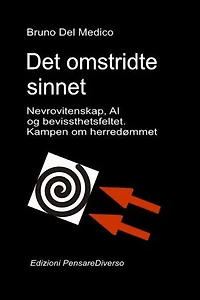 Det omstridte sinnet. Nevrovitenskap, AI og bevissthetsfeltet. Kampen om herredømmet.: Den store illusjonen om kontroll.