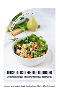 Intermittent Fasting Kookboek: 500 Caloriearme Recepten