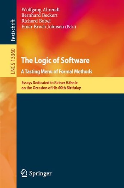the Logic of Software. A Tasting Menu Formal Methods: Essays Dedicated to Reiner Hahnle on Occasion His 60th Birthday