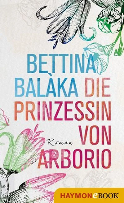 Die Prinzessin von Arborio: Roman