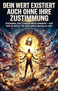 Dein Wert existiert auch ohne ihre Zustimmung: Erkunden, wie Codependenz entsteht – und wie du lernst, für dich selbst genug zu sein