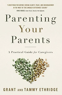 Parenting Your Parents: A Practical Guide For Caregivers