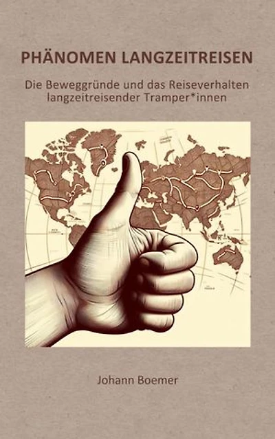Phänomen Langzeitreisen: Die Beweggründe und das Reiseverhalten langzeitreisender Tramper*innen