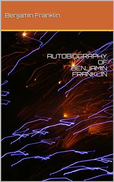 AUTOBIOGRAPHY OF BENJAMIN FRANKLIN
