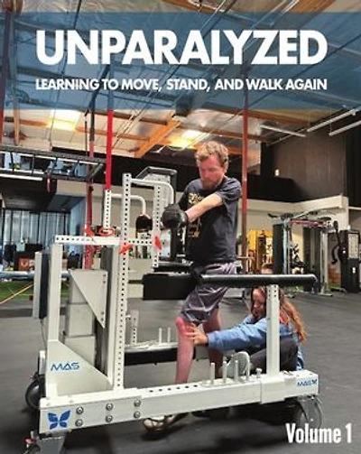 Unparalyzed: Learning to Move Stand and Walk Again Volume 1